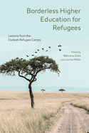 Borderless Higher Education for Refugees: Lessons from the Dadaab Refugee Camps