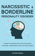 Borderline and Narcissistic Personality Disorder: Clearing The Confusion of BPD & NPD to Build Better Relationship - Understanding Causes, Traits and Treatment