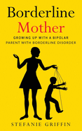 Borderline Mother: Growing up with a Bipolar Parent with Borderline Disorder