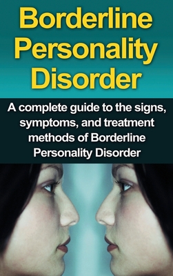 Borderline Personality Disorder: A Complete Guide to the Signs, Symptoms, and Treatment Methods of Borderline Personality Disorder - Stone, Alyssa