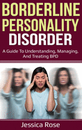 Borderline Personality Disorder: A Guide to Understanding, Managing, and Treating BPD