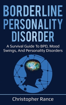 Borderline Personality Disorder: A survival guide to BPD, mood swings, and personality disorders - Rance, Christopher
