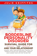 Borderline Personality Disorder Survival Guide for You and Your Relationship: Manage, Treat and Recover BPD Through the Power of Dialectical Behavioral Therapy