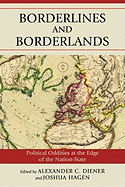 Borderlines and Borderlands: Political Oddities at the Edge of the Nation-State