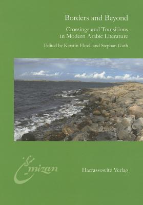 Borders and Beyond: Crossings and Transitions in Modern Arabic Literature - Eksell, Kerstin (Editor), and Guth, Stephan (Editor)