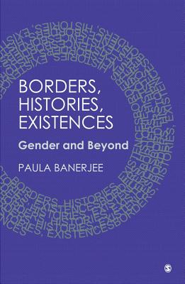 Borders, Histories, Existences: Gender and Beyond - Banerjee, Paula