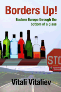 Borders Up!: Eastern Europe Through the Bottom of a Glass