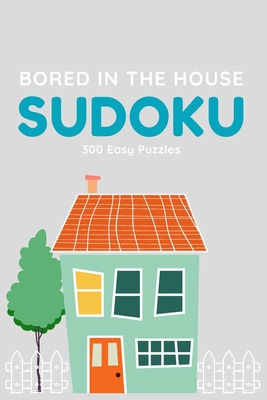 Bored in the House Sudoku: 300 Easy Puzzles - Tangled Knot Publishing