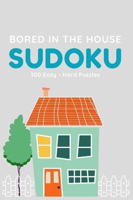 Bored in the House Sudoku: 300 Easy to Hard Sudoku Puzzles - Tangled Knot Publishing