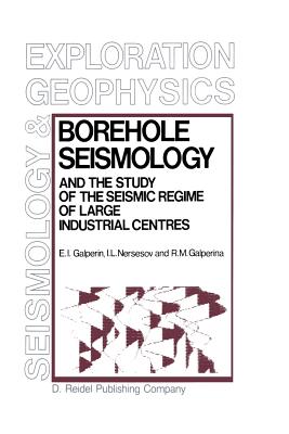 Borehole Seismology and the Study of the Seismic Regime of Large Industrial Centres - Galperin, E I, and Nersesov, I L, and Galperina, R M