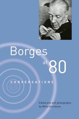 Borges at Eighty: Conversations - Borges, Jorge Luis, and Barnstone, Willis (Editor)