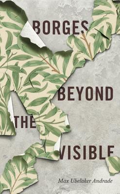 Borges Beyond the Visible - Ubelaker Andrade, Max