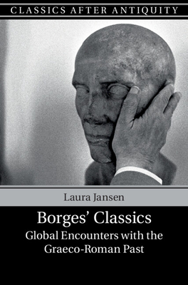 Borges' Classics: Global Encounters with the Graeco-Roman Past - Jansen, Laura