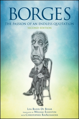 Borges, Second Edition: The Passion of an Endless Quotation - Block de Behar, Lisa, and Egginton, William (Translated by), and RayAlexander, Christopher