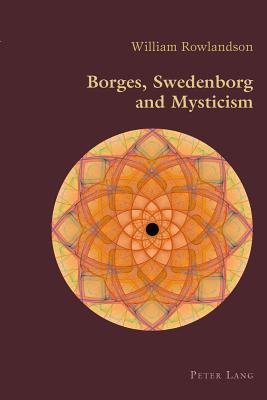 Borges, Swedenborg and Mysticism - Canaparo, Claudio (Series edited by), and Rowlandson, William