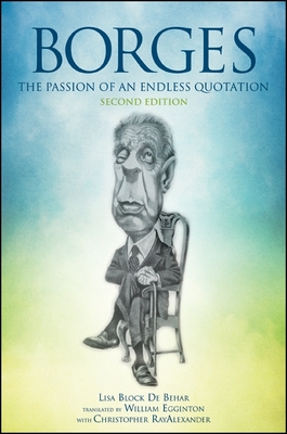 Borges: The Passion of an Endless Quotation - Block de Behar, Lisa, and Egginton, William (Translated by), and RayAlexander, Christopher