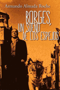 Borges: Un Sueno de Los Espejos