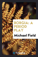 Borgia: A Period Play