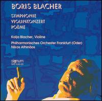 Boris Blacher: Symphonie; Violinkonzert; Pome - Kolja Blacher (violin); Philharmonisches Orchester Frankfurt; Nikos Athinaos (conductor)