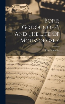 "boris Godounoff", And The Life Of Moussorgsky - Schindler, Kurt