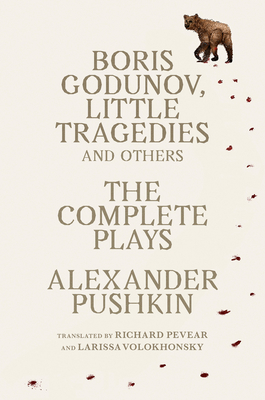 Boris Godunov, Little Tragedies, and Others: The Complete Plays - Pushkin, Alexander, and Volokhonsky, Larissa (Translated by), and Pevear, Richard (Translated by)