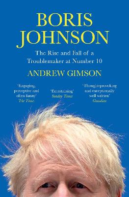 Boris Johnson: The Rise and Fall of a Troublemaker at Number 10 - Gimson, Andrew