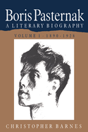 Boris Pasternak: Volume 1, 1890 1928: A Literary Biography