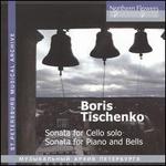 Boris Tischenko: Sonata for Cello; Sonata for Piano & Bells