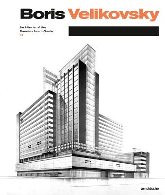 Boris Velikovsky (1878-1937): Architect of the Russian Avant-Garde - Ovsyannikova, Elena, and Vassiliev, Nikolai