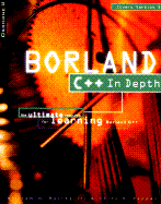 Borland C++ In-Depth: The Ultimate Resource for Learning Borland C++