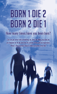 Born 1 Die 2 . Born 2 Die 1