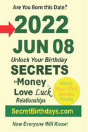 Born 2022 Jun 08? Your Birthday Secrets to Money, Love Relationships Luck: Fortune Telling Self-Help: Numerology, Horoscope, Astrology, Zodiac, Destiny Science, Metaphysics