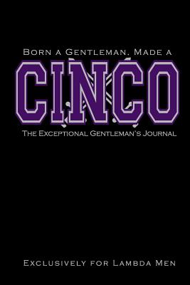 Born a Gentleman, Made a Cinco: The Exceptional Gentleman's Journal: Fraternity Notebook for Lambda Men Greek Life Journal for Probates, Crossings, Neos, National Officers - Journals, Invictus