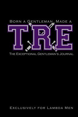 Born a Gentleman, Made a TRE: The Exceptional Gentleman's Journal: The Fraternity Journal for Lambda Men Kappa Lambda Chi Meeting Notebook For Probates, Neos, Crossings, Exceptional Gentlemen Officers - Journals, Invictus