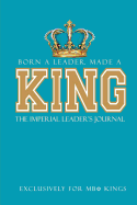 Born a Leader, Made a King: The Imperial Leader's Journal: Fraternity Lined Notebook - Beta Kings Journal for Neos, Probates, Frat, National Officers - Blank Pages for Journaling and Notetaking - Deep Turquoise Fraternity Journal