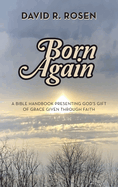 Born Again: A Bible Handbook Presenting God's Gift of Grace Given Through Faith