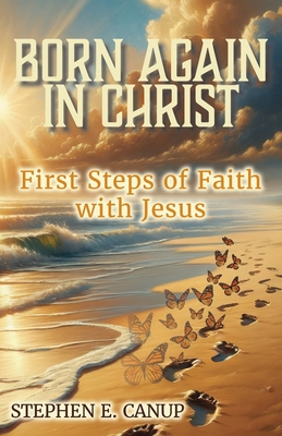 Born Again in Christ - Canup, Stephen E