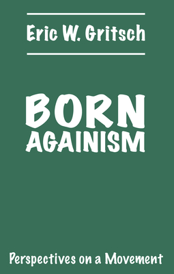 Born Againism - Gritsch, Eric W