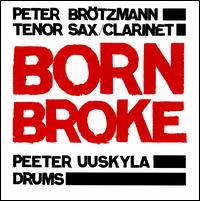 Born Broke - Peter Brotzmann/Peeter Uuskyla