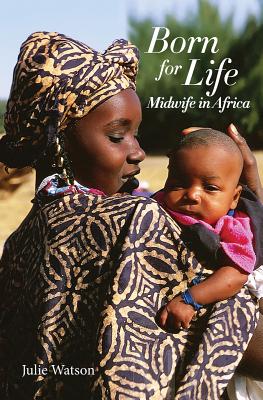 Born for Life: Midwife in Africa - Watson, Julie