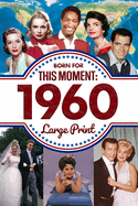 Born For This Moment in 1960: Ideal Gift for Distinctive Birthdays, Anniversaries or Special Occasion for Mom, Dad, Friends and Loves One