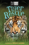 Born Free: Tiger Rescue: A True Story