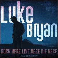Born Here Live Here Die Here - Luke Bryan