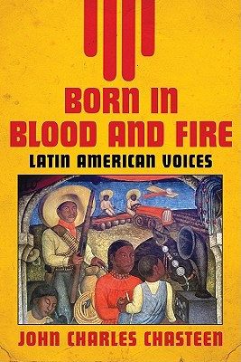 Born in Blood and Fire: Latin American Voices - Chasteen, John Charles (Translated by)
