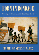 Born in Bondage: Growing Up Enslaved in the Antebellum South