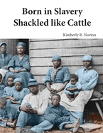 Born in Slavery: Shackled like Cattle