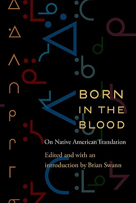 Born in the Blood: On Native American Translation - Swann, Brian (Introduction by)