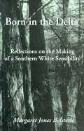 Born in the Delta: Reflections on the Making of a Southern White Sensibility