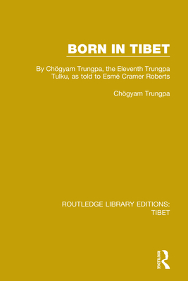 Born in Tibet: By Chgyam Trungpa, the Eleventh Trungpa Tulku, as told to Esm Cramer Roberts - Trungpa, Chgyam