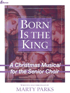 Born Is the King: A Christmas Musical for the Senior Choir